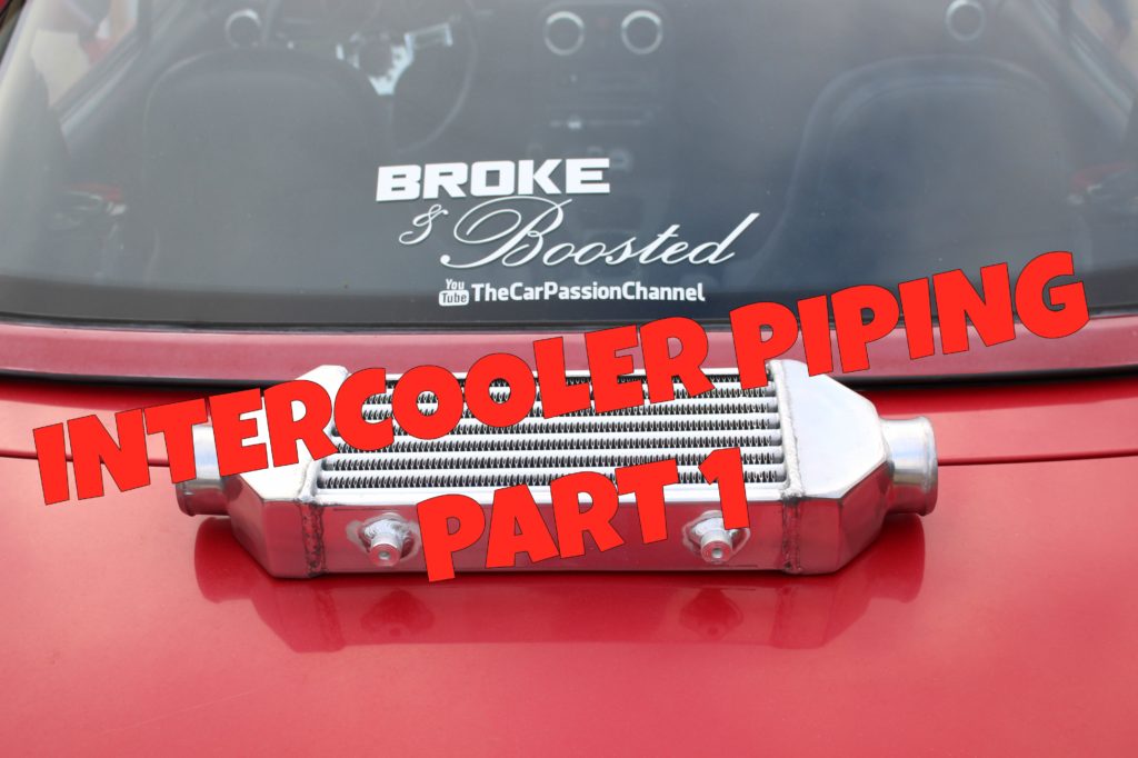 Intercooler & DIY Piping Part 1 (Broke & Boosted Ep7) The Car Passion